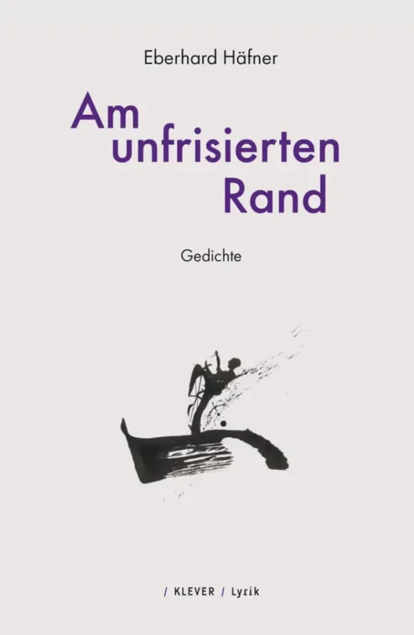 Cover Eberhard Häfner Am unfrisierten Rand Gedichte Klever Verlag Lyrik ISBN 9783903110915